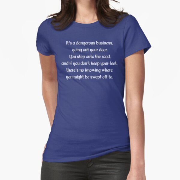 It's A Dangerous Business, Going Out Your Door T Shirt Fitted T-Shirt