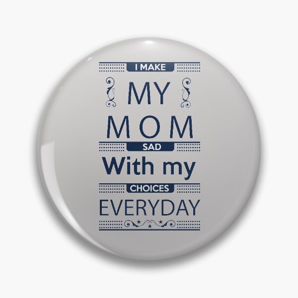 Item preview, I Make My Mom Sad with my Choices Everyday designed and sold by Mande Arts.