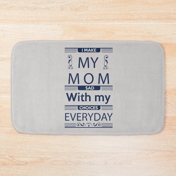 Item preview, I Make My Mom Sad with my Choices Everyday designed and sold by Mande Arts.