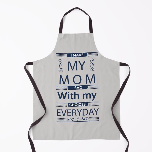 Item preview, I Make My Mom Sad with my Choices Everyday designed and sold by Mande Arts.