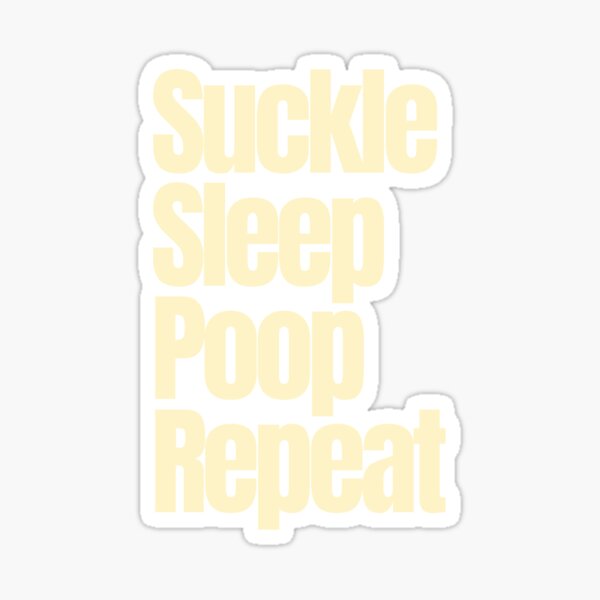 Suckle Sleep Poop Repeat Sticker