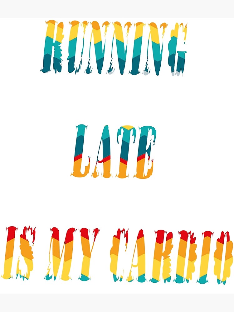 running-late-is-exercise-right-poster-for-sale-by-hassane1980