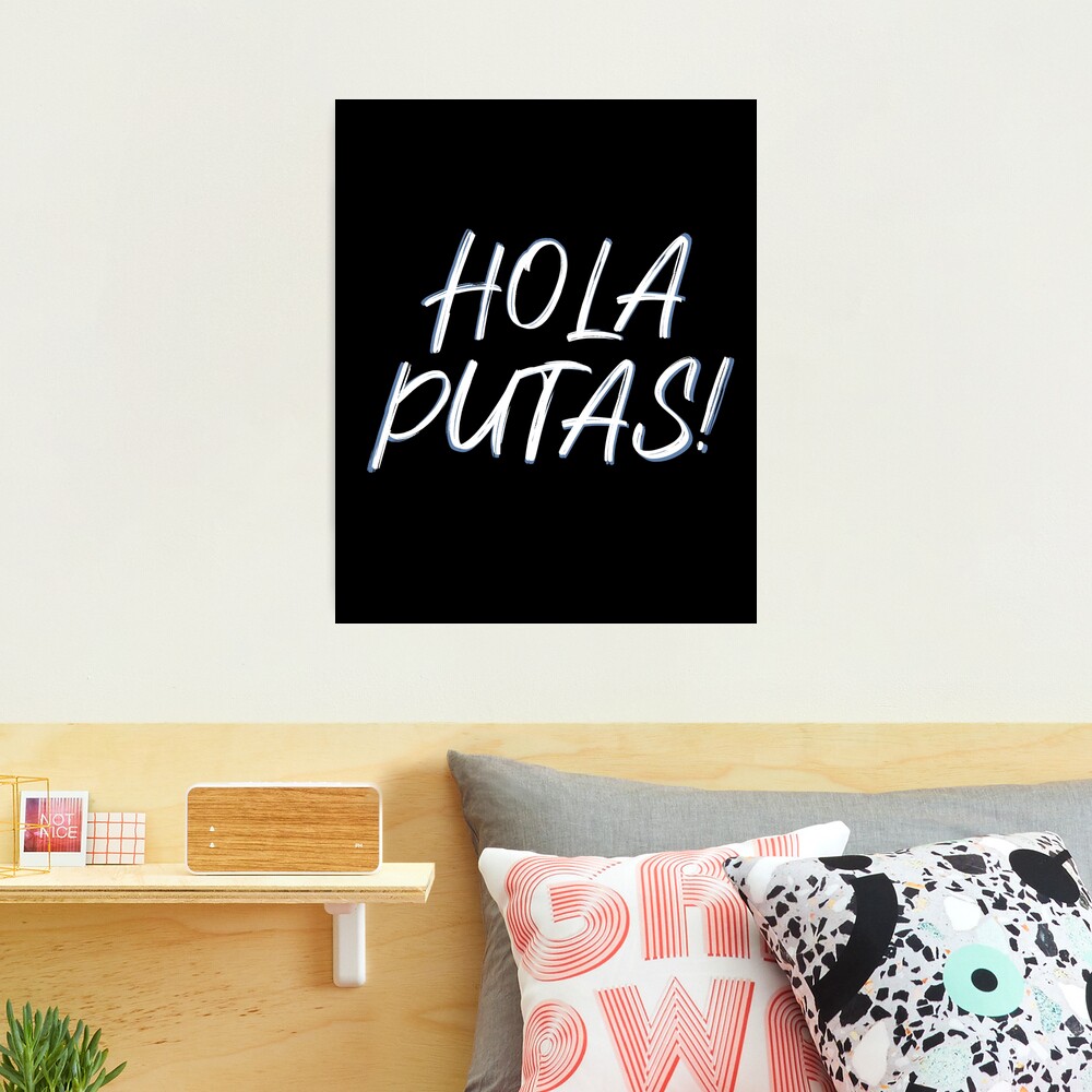 Hola Putas!