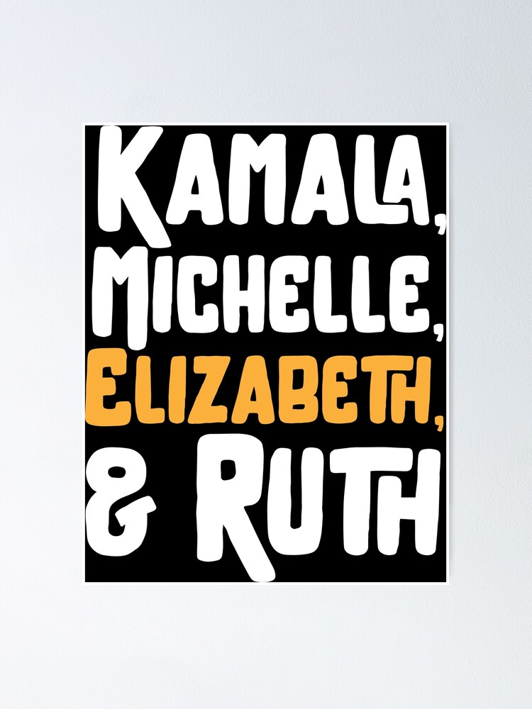 Kamala Michelle Elizabeth And Ruth Badass Feminist Political Icon T For Friends Poster 