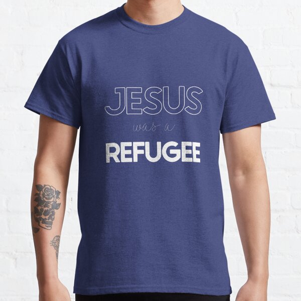 jesus was a refugee t shirt