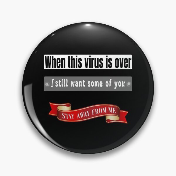 Item preview,  WHEN THIS VIRUS IS OVER I STILL WANT SOME OF YOu STAY AWAY FROME ME, FUNNY GIFT second design option designed and sold by Williams Anderson.