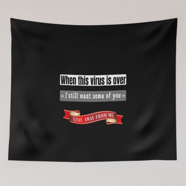 Item preview,  WHEN THIS VIRUS IS OVER I STILL WANT SOME OF YOu STAY AWAY FROME ME, FUNNY GIFT second design option designed and sold by Williams Anderson.