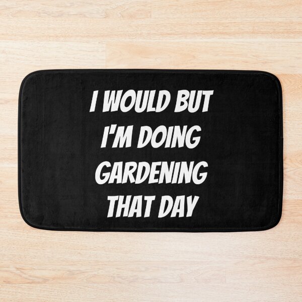 Item preview, I would but I'm doing gardening that day. Text only design. White text. Capitals. designed and sold by JellyBeenzz.