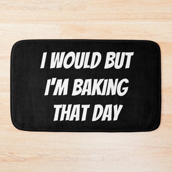 Item preview, I would but I'm baking that day. Text only design. White text. Capitals. designed and sold by JellyBeenzz.