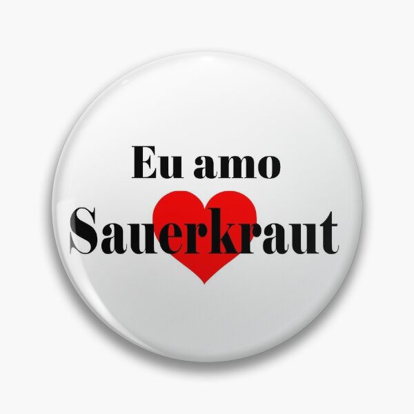 Eu amo Sauerkraut Pin for Sale by Patrick Khoury