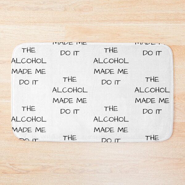 Item preview, The Alcohol Made Me Do It designed and sold by JCWardrobe.