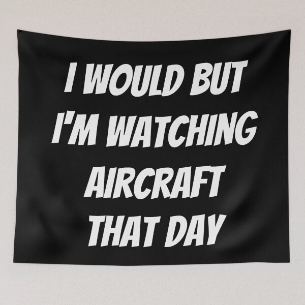 Item preview, I would but I'm watching aircraft that day. Text only design. White text. Capitals. designed and sold by JellyBeenzz.