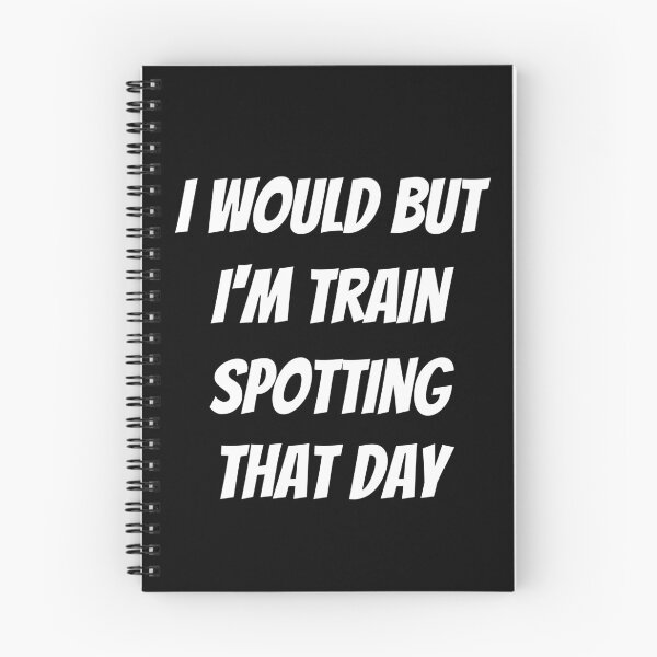Item preview, I would but I'm train spotting that day. Text only design. White text. Capitals. designed and sold by JellyBeenzz.