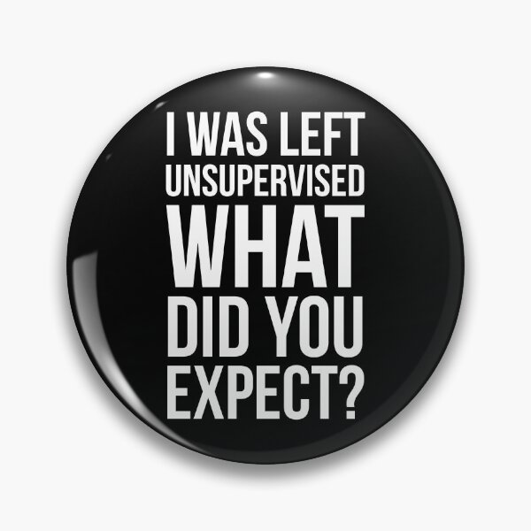 Item preview, I Was Left Unsupervised What Did You Expect?  designed and sold by evokearo.
