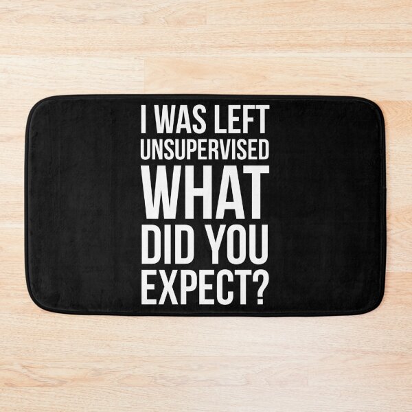 Item preview, I Was Left Unsupervised What Did You Expect?  designed and sold by evokearo.