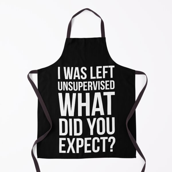 Item preview, I Was Left Unsupervised What Did You Expect? designed and sold by evokearo.