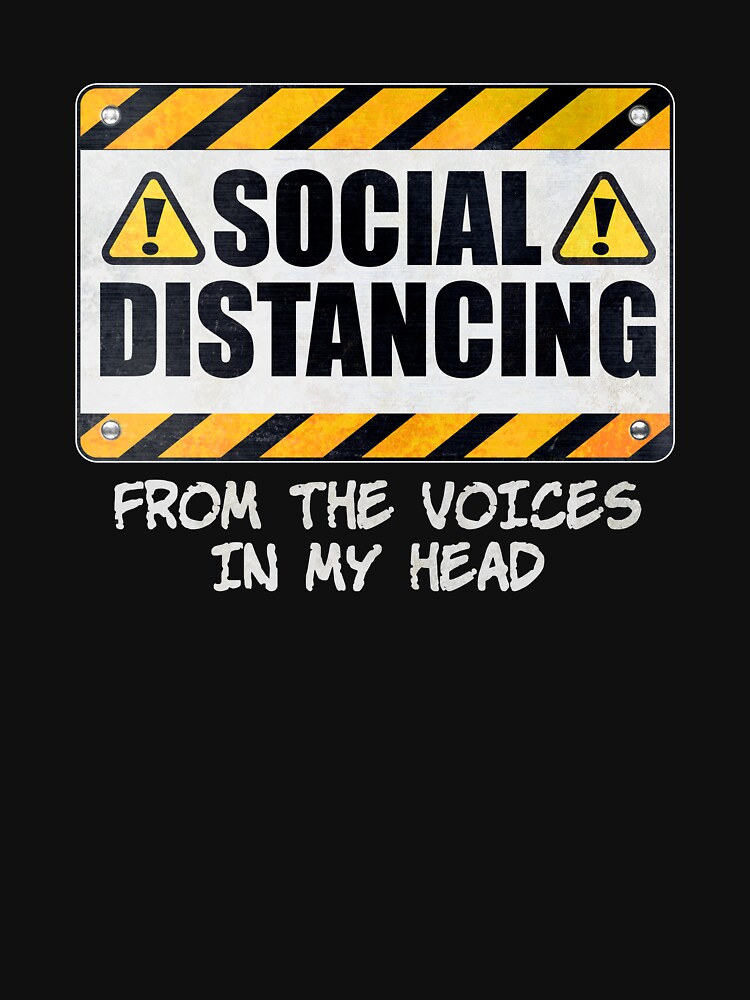 Social Distancing from the Voices In My Head by wheedesign