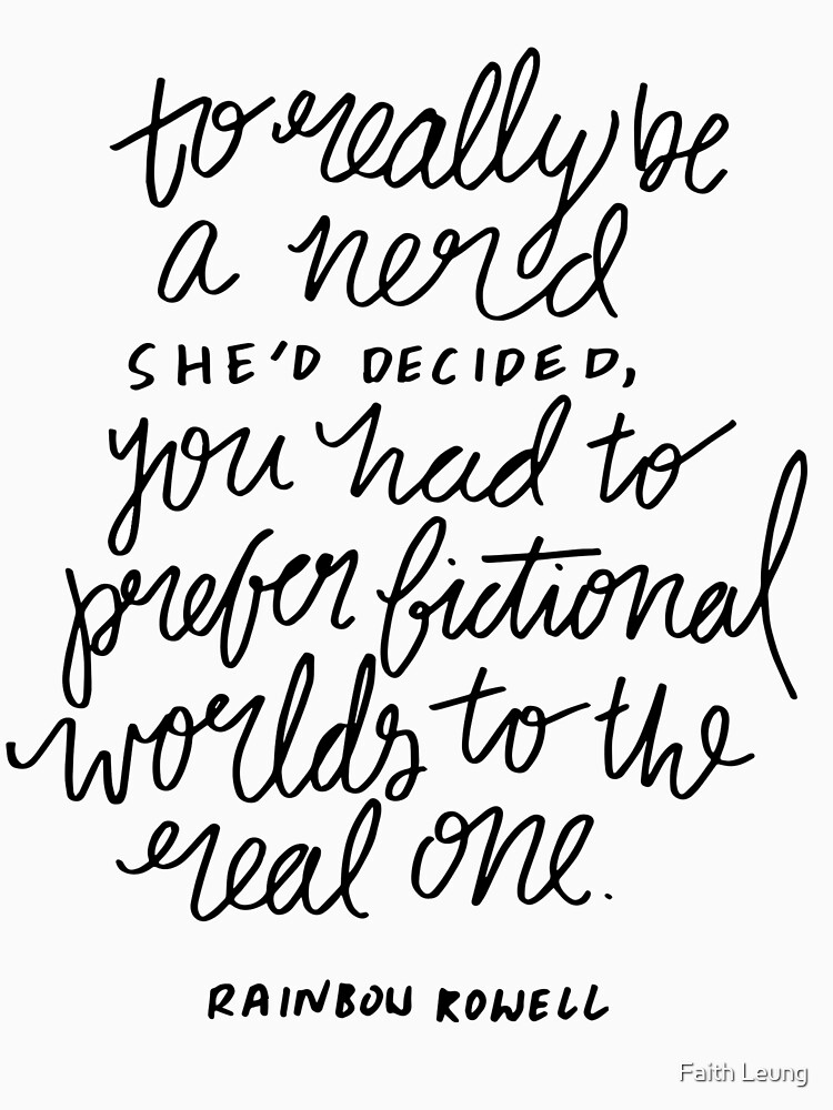 "To really be a nerd, she'd decided, you had to prefer fictional worlds to the real one" by faithleung