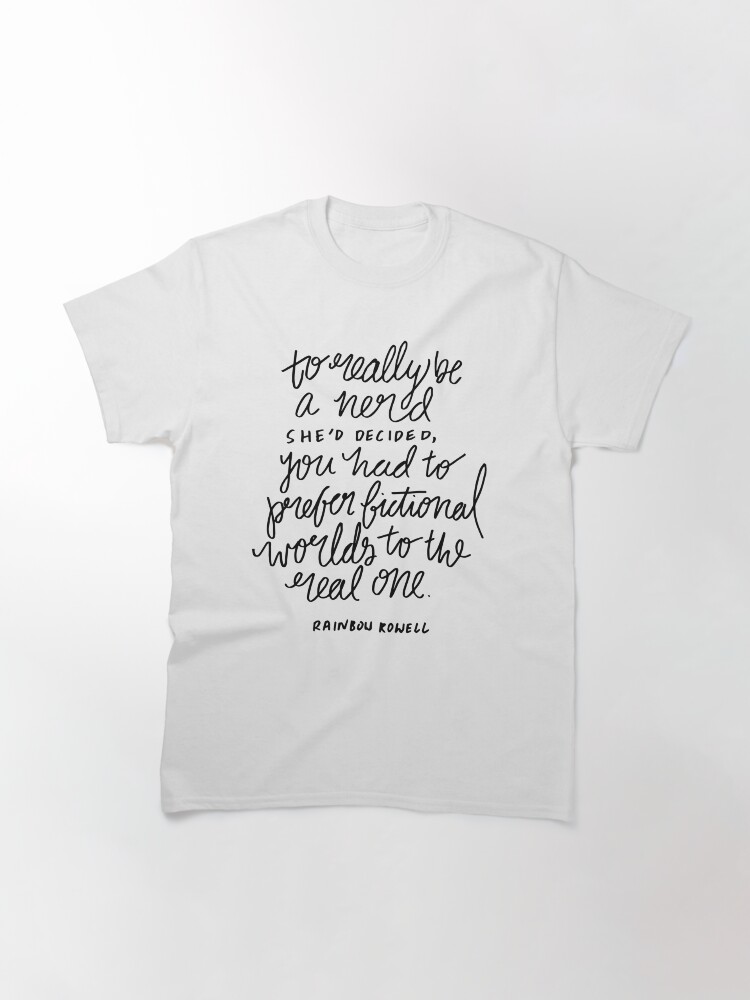 Alternate view of "To really be a nerd, she'd decided, you had to prefer fictional worlds to the real one" Classic T-Shirt