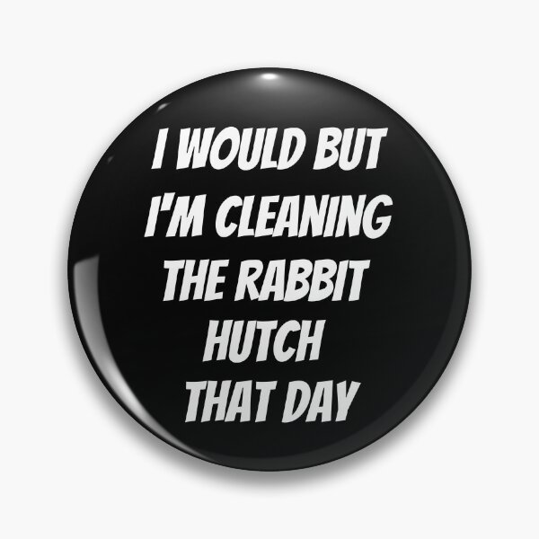 Item preview, I would but I'm cleaning the rabbit hutch that day. Text only design. White text. Capitals. designed and sold by JellyBeenzz.