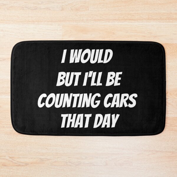 Item preview, I would but I'll be counting cars that day. Text only design. White text. Capitals. designed and sold by JellyBeenzz.