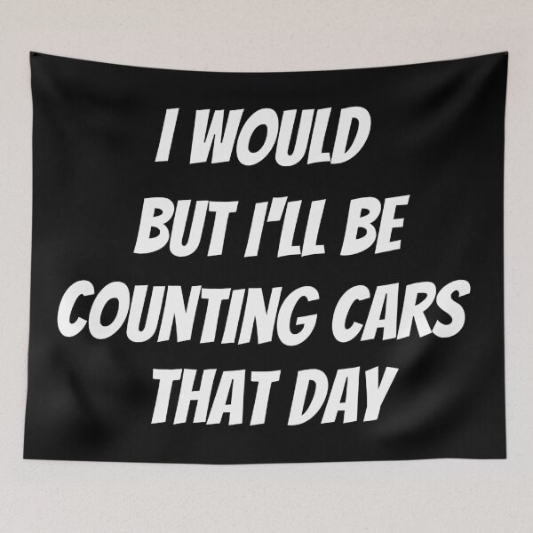 Item preview, I would but I'll be counting cars that day. Text only design. White text. Capitals. designed and sold by JellyBeenzz.