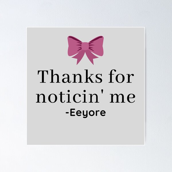 Item preview, Eeyore Thanks for Noticin' Me Quote designed and sold by EverythingCore.