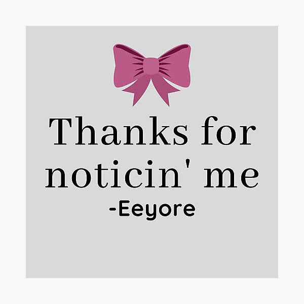 Item preview, Eeyore Thanks for Noticin' Me Quote designed and sold by EverythingCore.