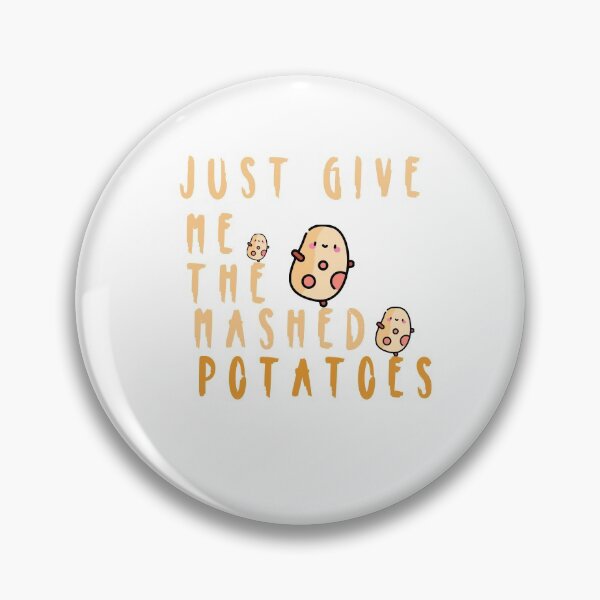 Item preview, just give me the mashed potatoes designed and sold by ishako online.