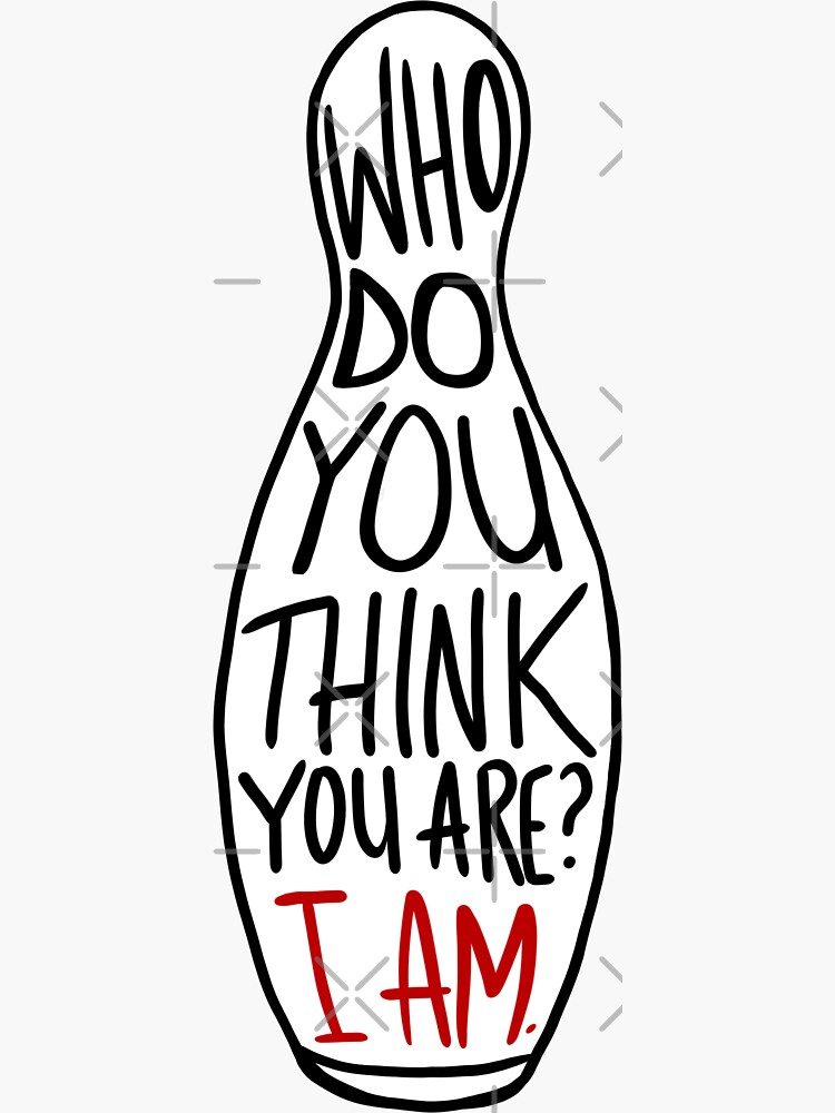 "Who Do You Think You Are? I Am. " Sticker for Sale by janelchristine Redbubble