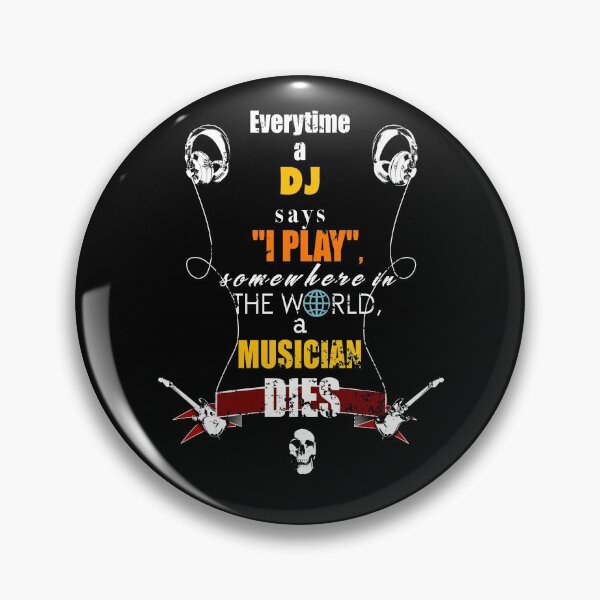 Item preview, Everytime a DJ says "i play", somewhere in the world a musician dies. designed and sold by Gla-p.