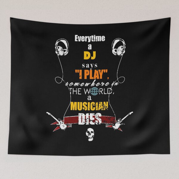 Item preview, Everytime a DJ says "i play", somewhere in the world a musician dies. designed and sold by Gla-p.