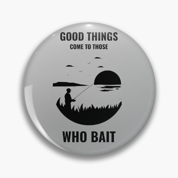 Item preview, Fishing Quotes Hhh - Good Things Come To Those Who Bait designed and sold by liftdesign.