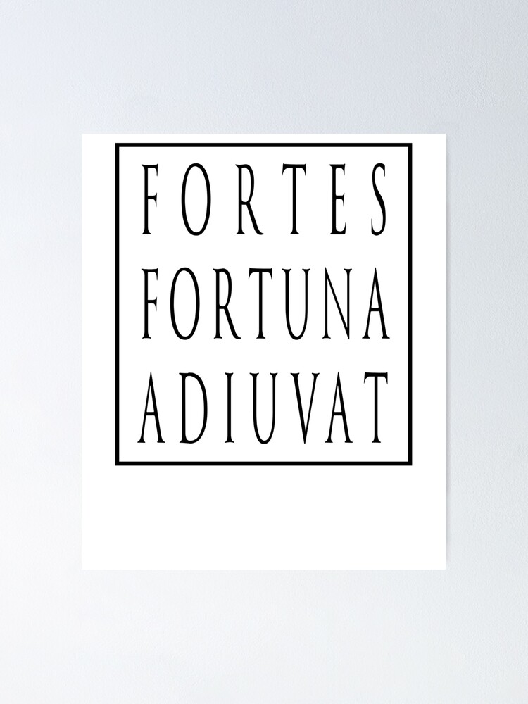 Fortes Fortuna Adiuvat - Fortune Favors The Bold - Powerful Motto - Latin  Motto | Poster