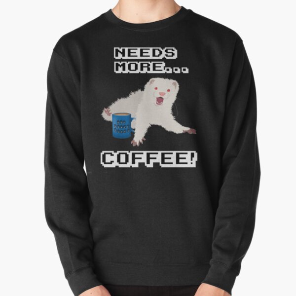 Ferret Needs More Coffee! Pullover Sweatshirt