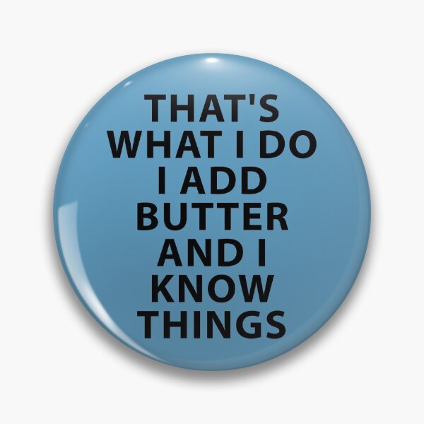 Item preview, That's what I do I Add Butter and I Know Things designed and sold by Shujii.