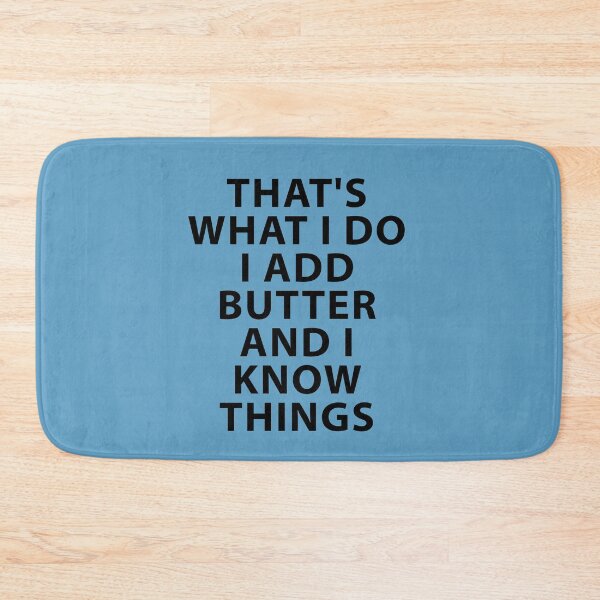 Item preview, That's what I do I Add Butter and I Know Things designed and sold by Shujii.