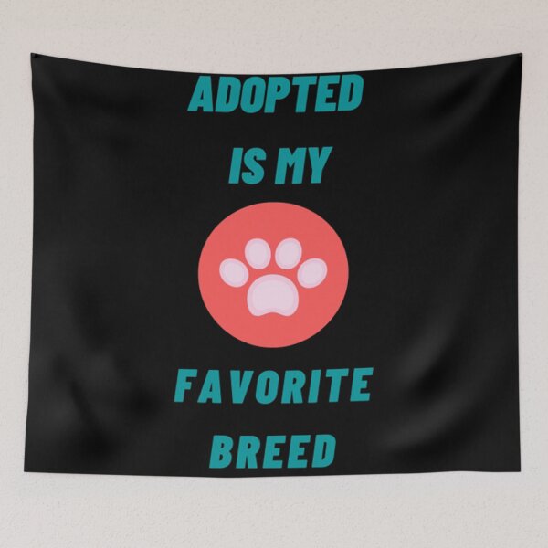 Item preview, Adopted Is My Favorite Breed designed and sold by Artistive.
