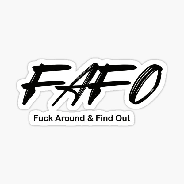 FAFO Fuck Around Find Out T-shirt Sticker