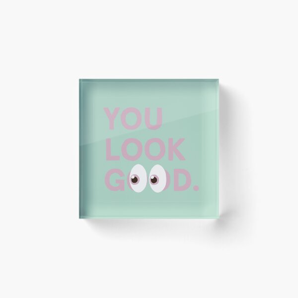 Item preview, You Look Good. designed and sold by shaynagutin.