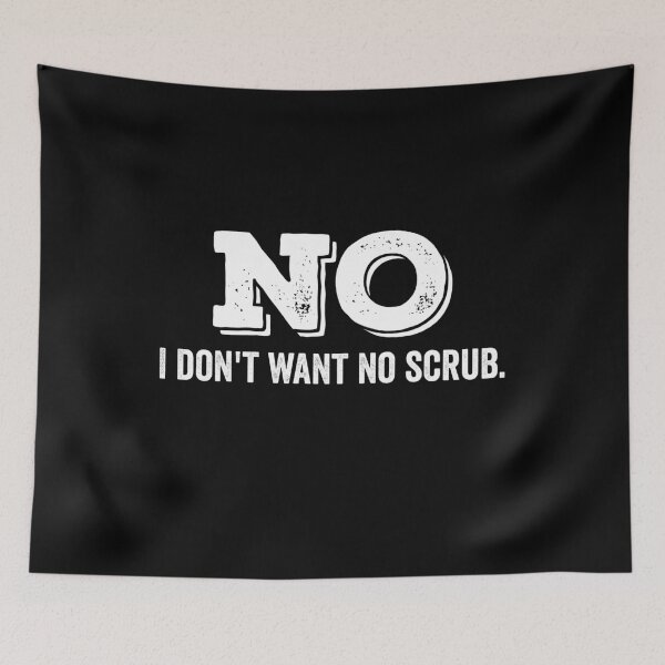 Item preview, No. I Don't Want No Scrub designed and sold by findot.