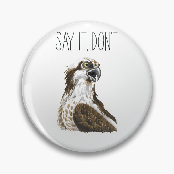 Item preview, Say It, Don't Osprey It designed and sold by LauraWolfArtist.