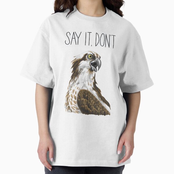 Item preview, Say It, Don't Osprey It designed and sold by LauraWolfArtist.