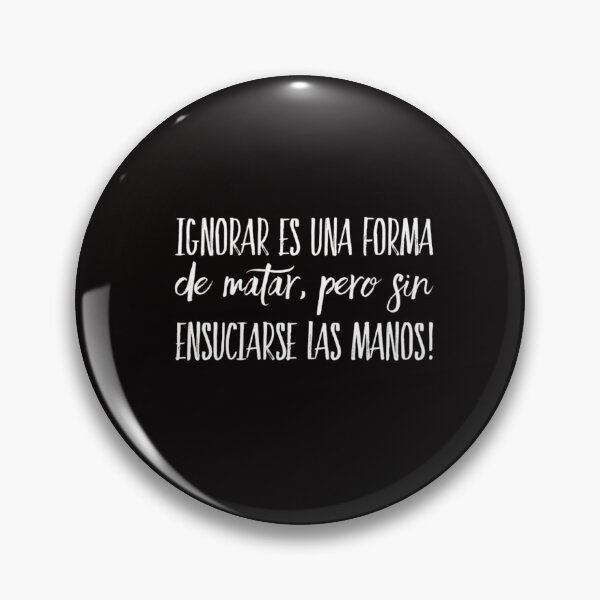 Item preview, Ignorar es una forma de matar, pero sin ensuciarse las manos designed and sold by Elena's Shop.