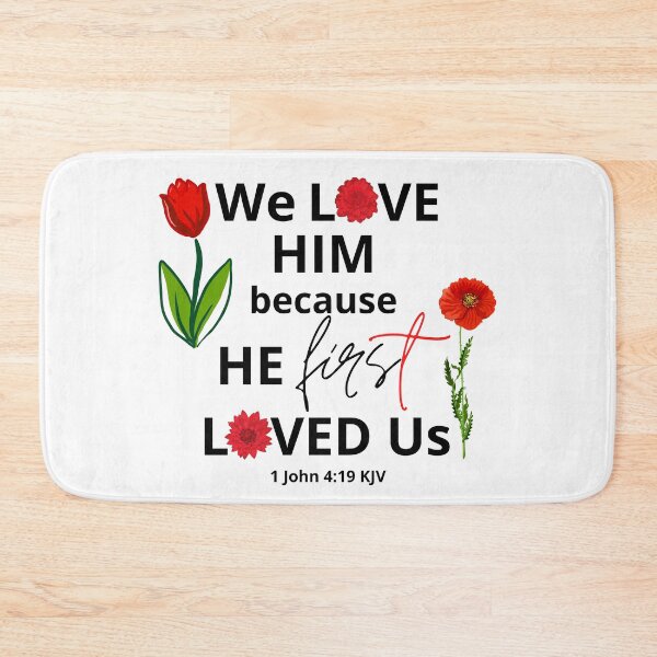 Item preview, 1 John 4:19 - We Love Him Because He First Loved Us designed and sold by Nancyanna.