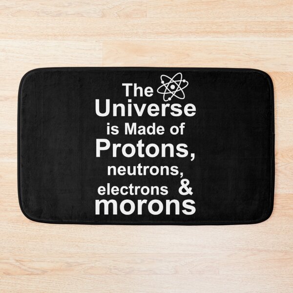 Item preview, The Universe is Made of Protons, neutrons, electrons and morons designed and sold by Andrea Lina.