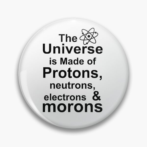 Item preview, The Universe is Made of Protons, neutrons, electrons and morons designed and sold by Andrea Lina.