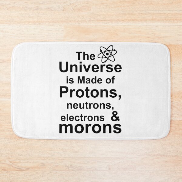 Item preview, The Universe is Made of Protons, neutrons, electrons and morons designed and sold by Andrea Lina.