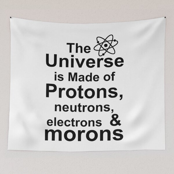 Item preview, The Universe is Made of Protons, neutrons, electrons and morons designed and sold by Andrea Lina.