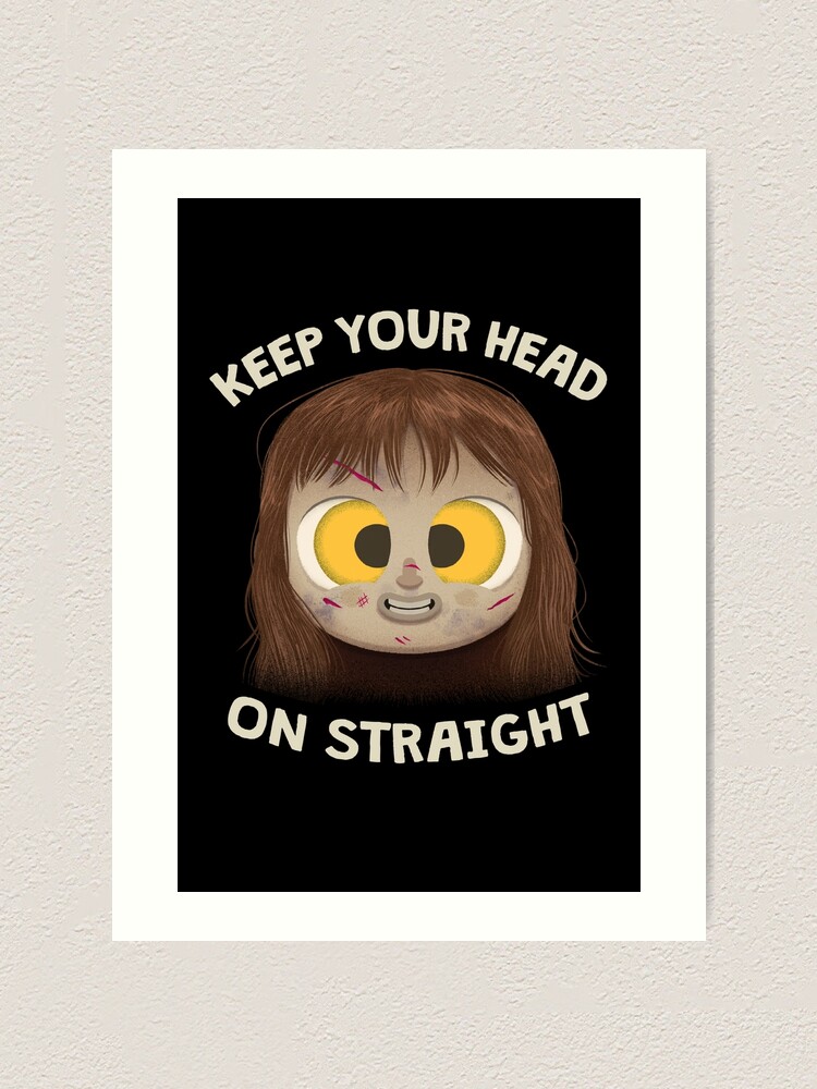 "Keep Your Head on Straight Motivational Horror" Art Print for Sale